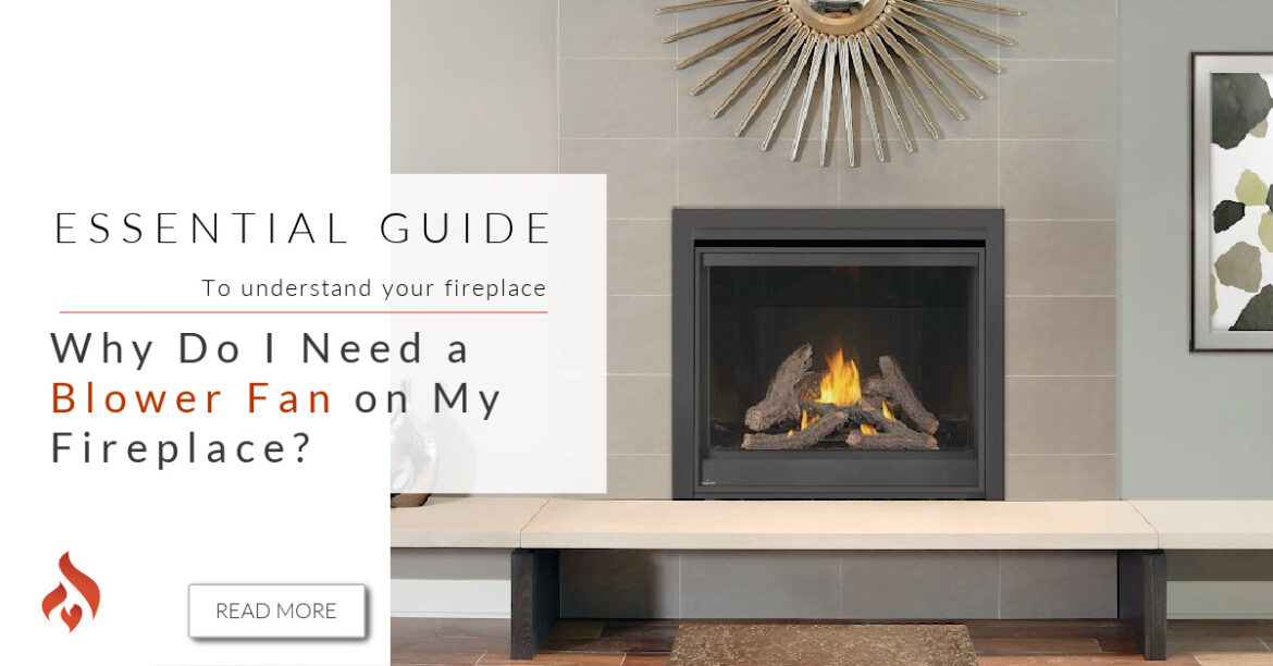 Why Do I Need a Blower Fan on My Fireplace? - We Love Fire
