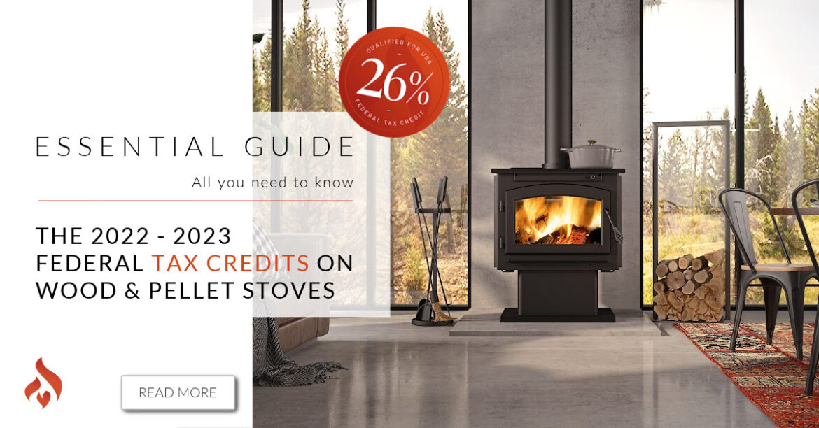 The 2022 Federal 26% Tax credit on Wood & Pellet Stoves - We Love Fire