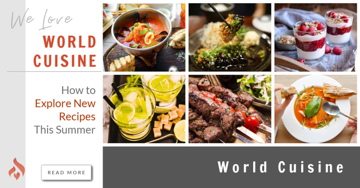 World Cuisine How To Explore New Recipes This Summer We Love Fire   World Cuisine  How To Explore New Recipes This Summer 4 Scaled 