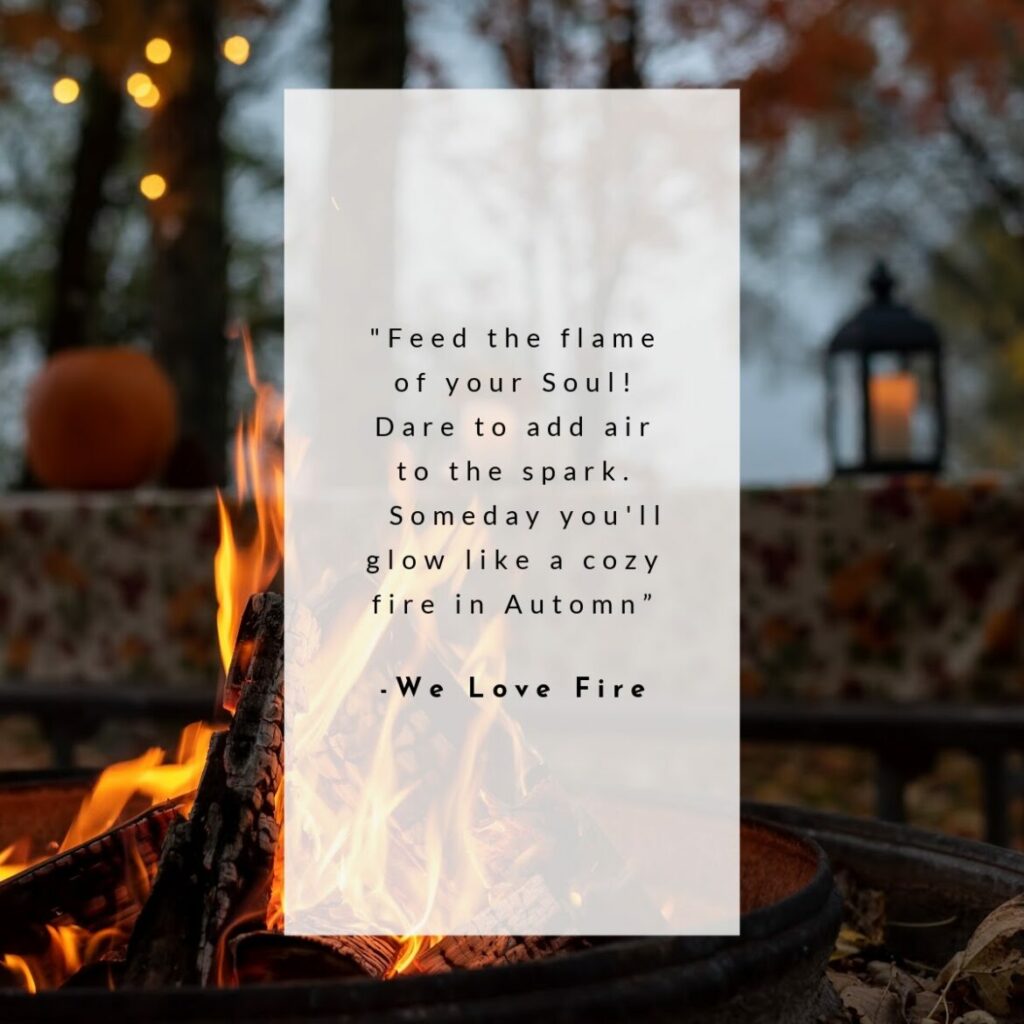 Feed the flame of your Soul!Dare to add air to the spark