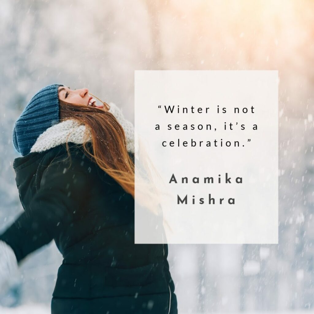 “Winter is not a season, it’s a celebration.” Anamika Mishra 
