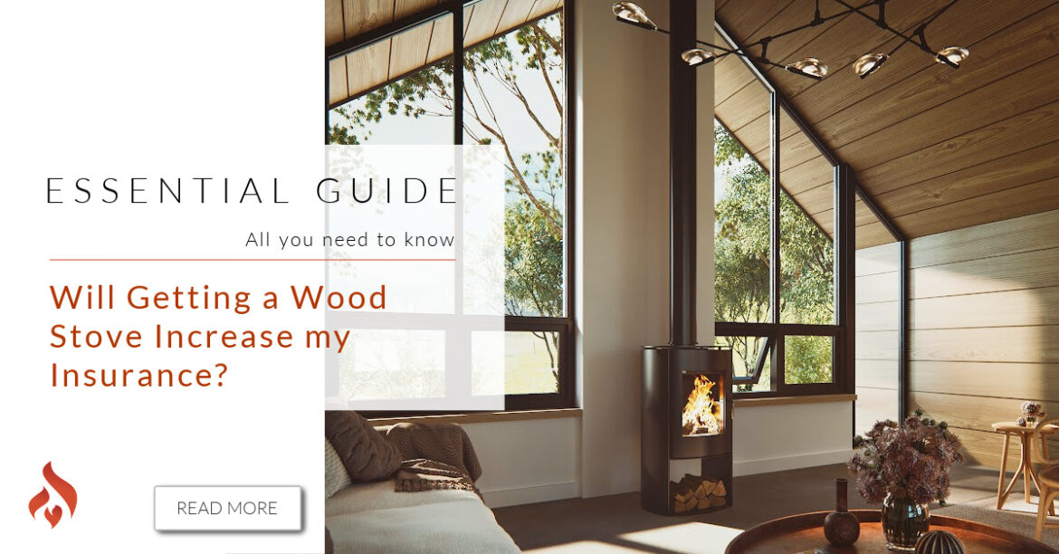 Will a Wood Burning Stove Increase my Homeowners Insurance? We Love Fire