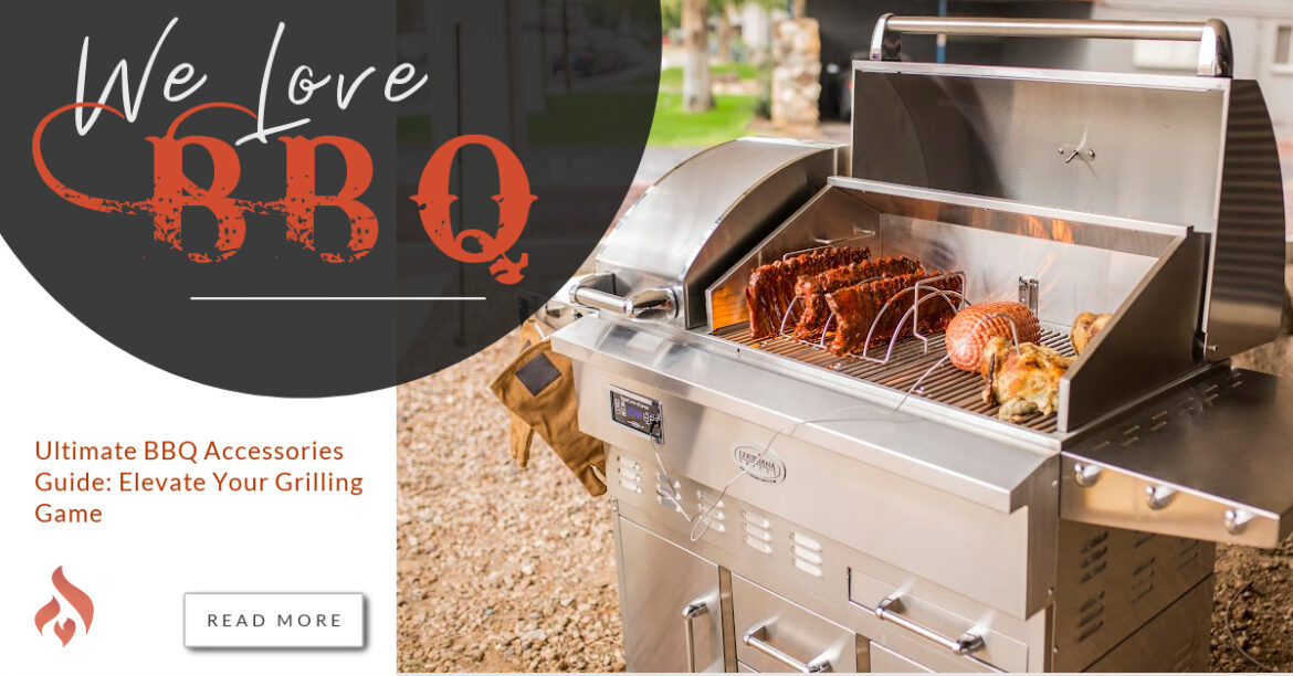 Ultimate BBQ Accessories Guide: Elevate Your Grilling Game - We Love Fire®